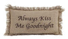 Burlap Natural "Always Kiss Me Goodnight" Pillow 7x13" - Primitive Star Quilt Shop