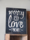 Worry Less Wood Sign - Primitive Star Quilt Shop